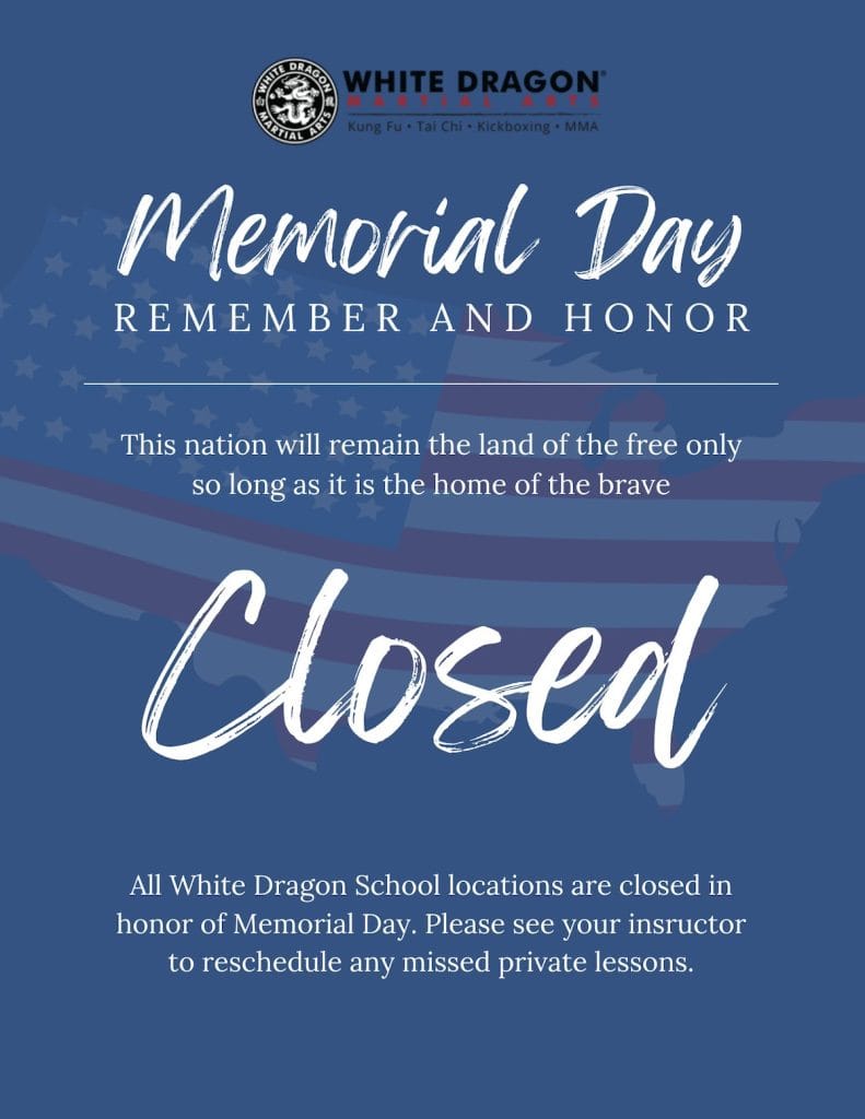 All White Dragon Martial Arts locations are closes on Memorial Day.